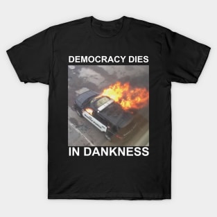 Democracy Dies in Dankness T-Shirt